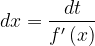 \dpi{120} dx=\frac{dt}{f'\left ( x \right )}